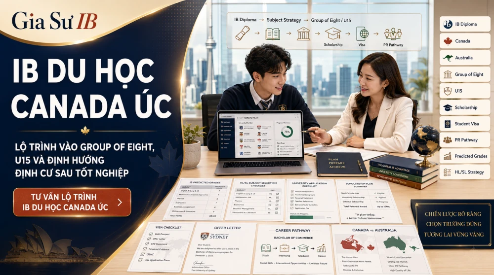 IB Du Học Canada Úc là lộ trình được nhiều học sinh Việt Nam lựa chọn nhờ lợi thế từ bằng IB Diploma, cơ hội vào các đại học hàng đầu như Group of Eight, U15 và định hướng định cư sau tốt nghiệp. Với hơn nhiều năm kinh nghiệm đồng hành cùng học sinh IB, A-Level và AP, GIASUIB phân tích chi tiết yêu cầu đầu vào, chiến lược chọn môn IB, học bổng, visa và lộ trình Permanent Residency tại Canada và Úc, giúp phụ huynh xây dựng kế hoạch du học dài hạn, thực tế và hiệu quả cho con.